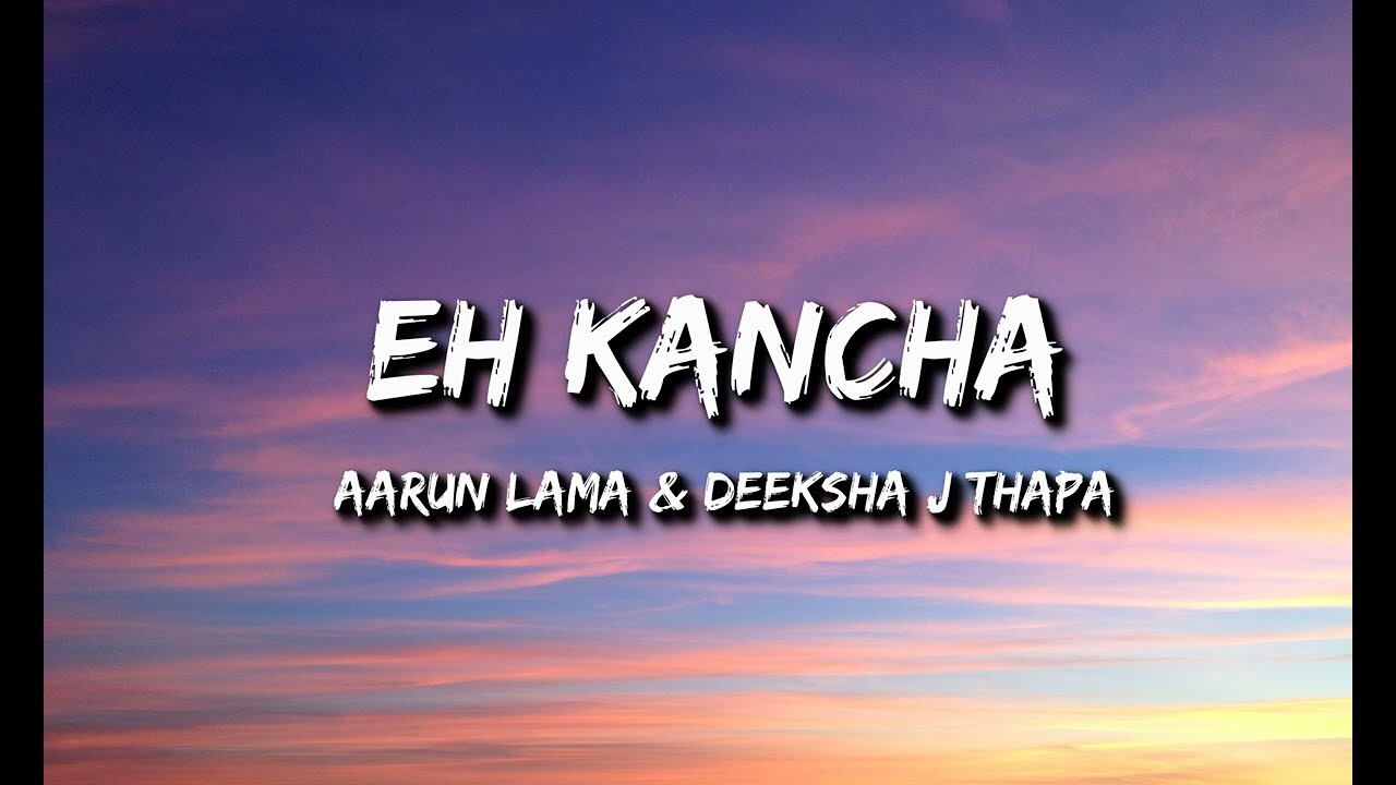 Eh kancha   Arun x Deeksha  lyric video