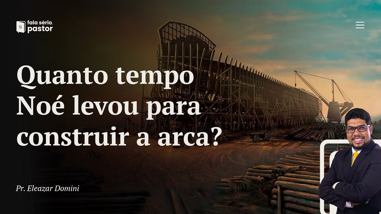 Quanto Tempo Noé Demorou Para Fazer A Arca - RETOEDU