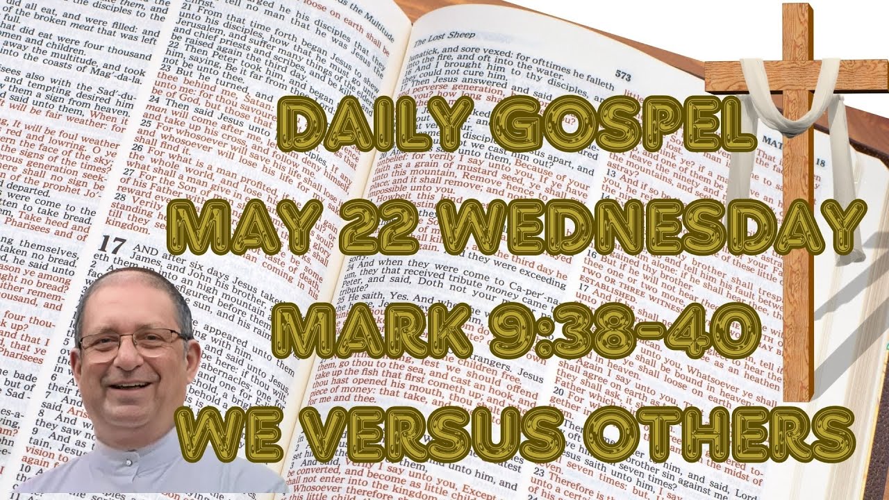 Daily Gospel. May 22, Wednesday. Mark 9:38-40. We versus others. - YouTube