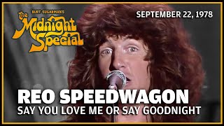 Say You Love Me or Say Goodnight - REO Speedwagon | The Midnight Special