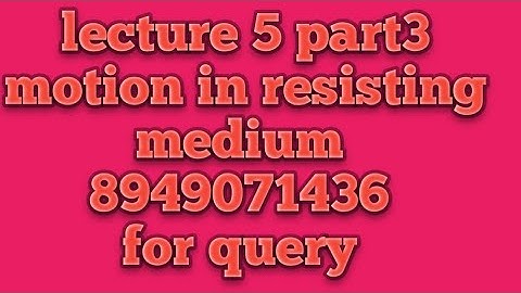 Bsc honours statics and dynamics, motion in resisting medium lecture 5 part3