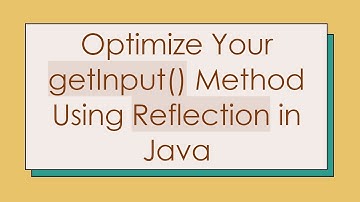 Optimize Your getInput() Method Using Reflection in Java