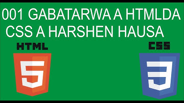 001 INTRODUCTION TO HTML AND CSS HTML TUTORIAL A YAREN (HAUSA)