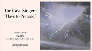 The Cave Singers - &quot;Have to Pretend&quot; (Official Audio)