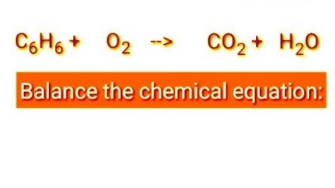 Balance the chemical equation. C6h6+o2=co2+h2o.  Benzene+oxygen=carbon dioxide+water.