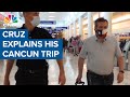 Texas Sen. Ted Cruz explains his trip to Cancun