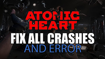 Fix Atomic Heart All Error | Not Launching, Crashing, Freezing, Black Screen, Unexpected Error