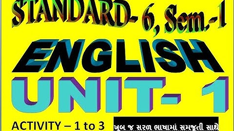 STD 6 Sem-1, ENG-UNIT_1 Where were You? ( ACTIVITY - 1 to 3)