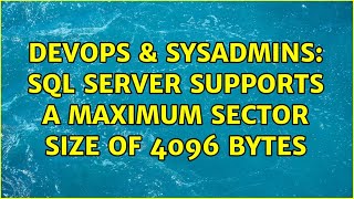 DevOps & SysAdmins: SQL Server supports a maximum sector size of 4096 bytes (2 Solutions!!)