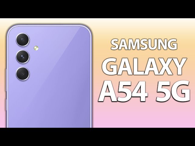 SAMSUNG GALAXY A54 5G : Le Smartphone au meilleur rapport qualité