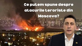 Ce putem spune despre atacurile teroriste din Moscova?