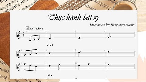 THỰC HÀNH BÀI 19 (Phần 1) [Khóa học nhạc lý cơ bản & thực hành]