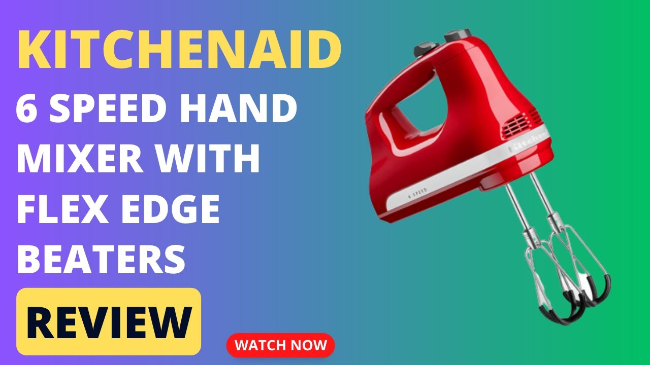 KitchenAid 6 Speed Hand Mixer with Flex Edge Beaters Review