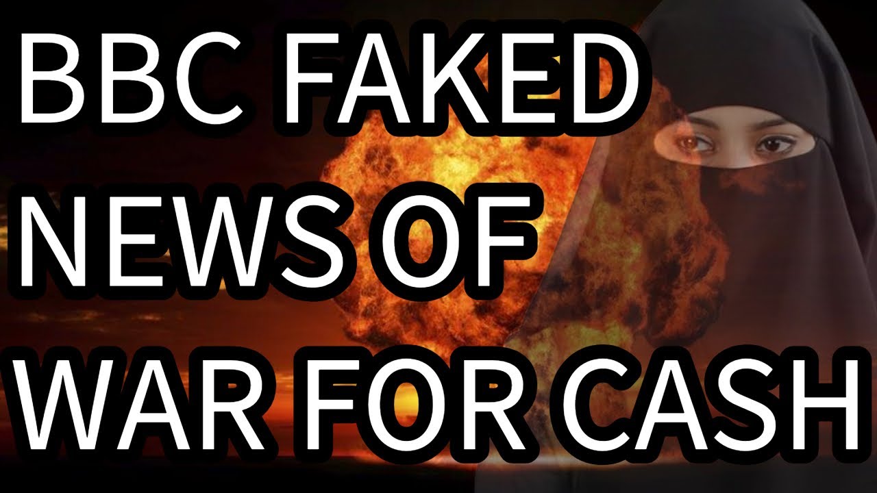 BBC FAKED NEWS OF WAR FOR CASH