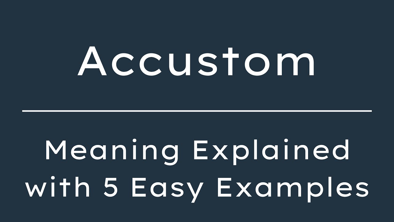 Accustom Meaning in English With 5 Example Sentences, Accustom Meaning ...