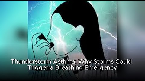 Thunderstorm Asthma: Why Storms Could Trigger a Breathing Emergency