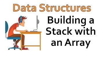 Data Structures - Building  a Stack with an Array