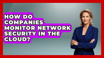 How Do Companies Monitor Network Security in the Cloud? - Internet Infrastructure Explained
