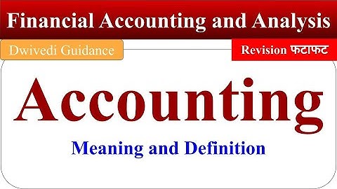 meaning of accounting, financial accounting and analysis, aktu mba lectures, aktu mba notes, dwivedi
