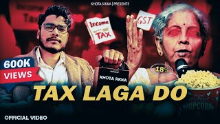 TAX LAGA DO - VIRAL TAX SONG (FULL VIDEO) KHOTA SIKKA | #viralsong #nirmalasitharaman #tax