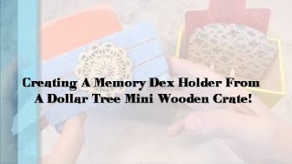 Creating A Memory Dex Holder From A Dollar Tree Mini Wooden Crate! Tutorial Today!