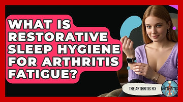 What Is Restorative Sleep Hygiene For Arthritis Fatigue? - The Arthritis Fix