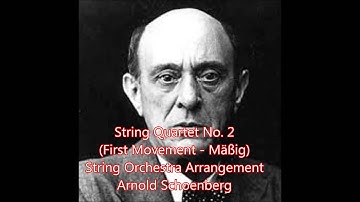 Arnold Schoenberg String Quartet No. 2 — First Movement: Mäßig (String Orchestra Arrangement)