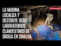 La Marina localiza y destruye ocho laboratorios clandestinos de droga en Sinaloa