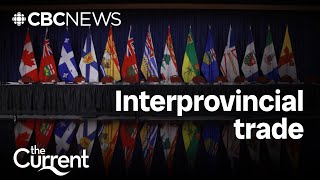Will interprovincial trade finally flow? | The Current