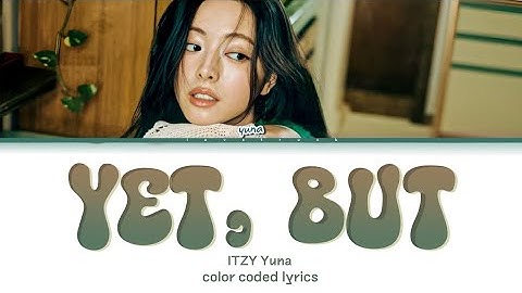 ITZY (있지) YUNA - Yet, But Color Coded Lyrics (Han/Rom/Eng)
