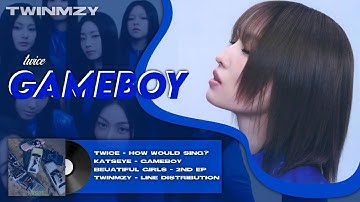 TWICE (LET LOVE GO) — Gameboy (by KATSEYE) | How Would Sing? + Line Distribution