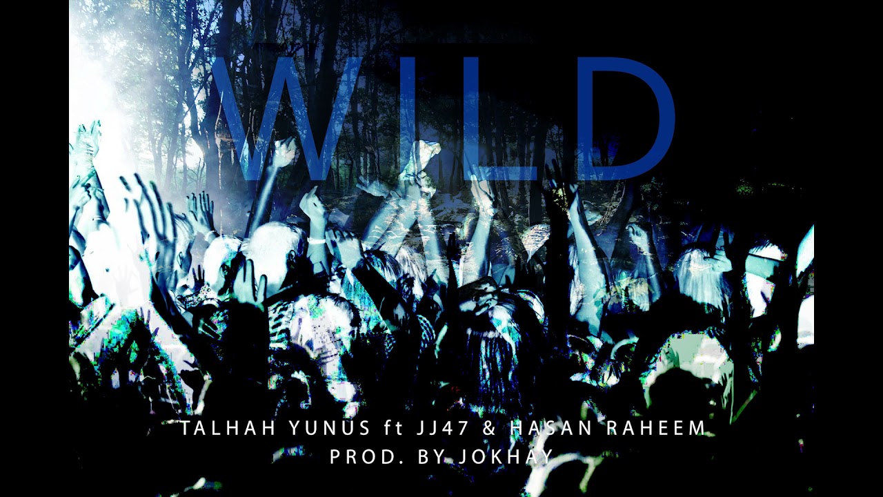 WILD   Talhah Yunus ft JJ47  Hasan Raheem Official Audio
