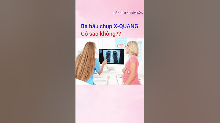 Bà bầu chụp xquang có ảnh hưởng như thế nào