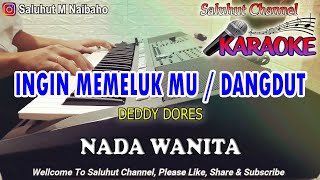 INGIN MEMELUK DIRIMU ll KARAOKE DANGDUT ll DEDDY DORES ll NADA WANITA AS=DO