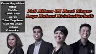 Full Album UX Band Singer||Lagu Rohani Kristen Terbaik!!!