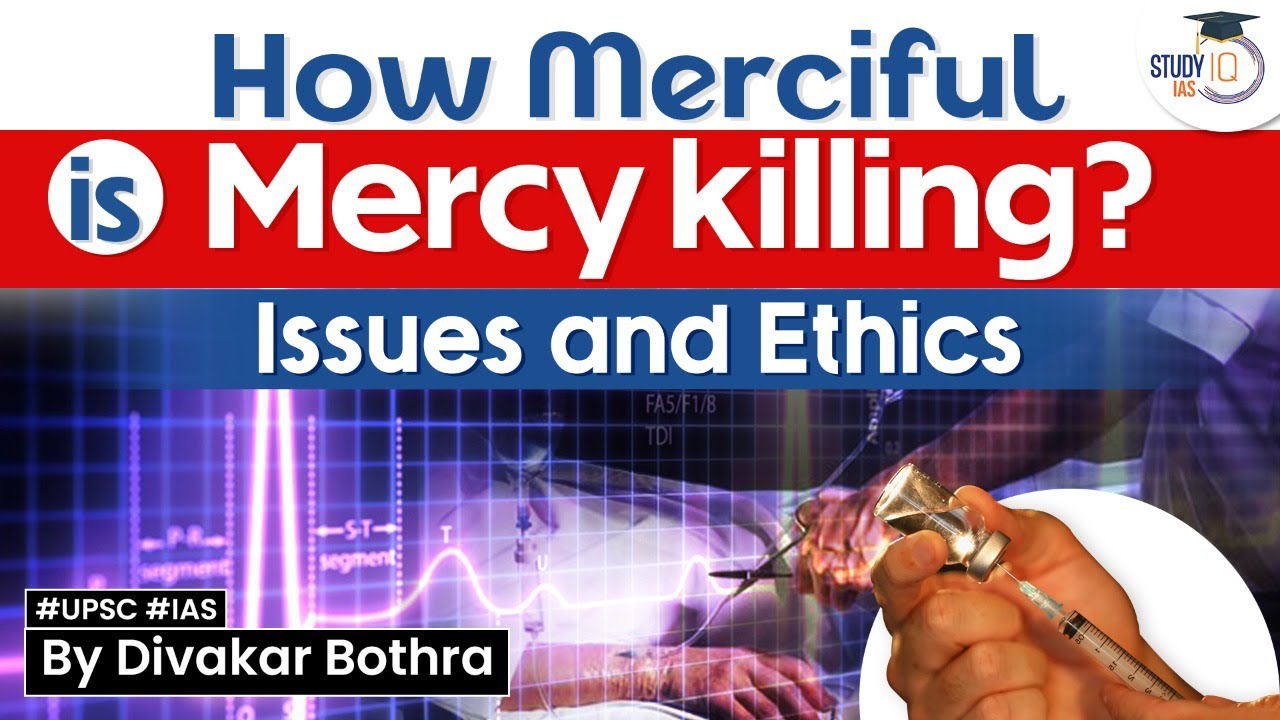 Euthanasia Or Mercy Killing Issues And Ethics Involved UPSC GS 1 euthanasia-or-mercy-killing-issues-and-ethics-involved-upsc-gs-1