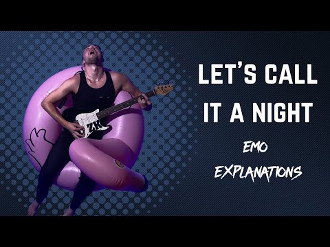 Let's Call It A Night - Emo Explanations