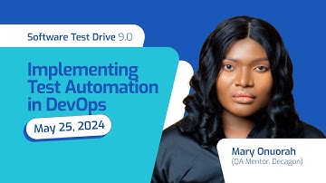 Software Test Drive 9.0: Implementing Test Automation in DevOps (Featuring Mary Onuorah, Decagon)