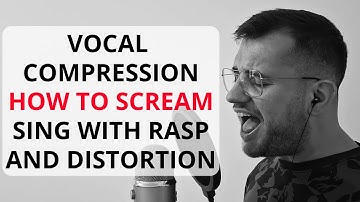 What Is Vocal Compression? How To Scream, Sing With Rasp, Distortion And Power