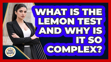 What Is The Lemon Test And Why Is It So Complex? - Guide To Your Rights