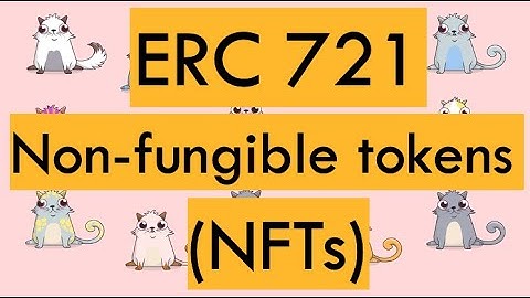 ERC 721: What are Non-fungible tokens? (NFTs)
