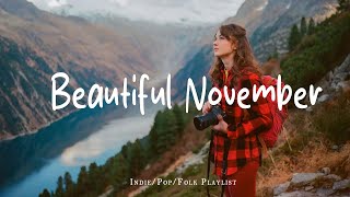 Download lagu Beautiful November ✨ Positive songs make your day more lively | Indie/Pop/Folk/Acoustic Playlist