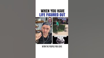 When you have life figured out