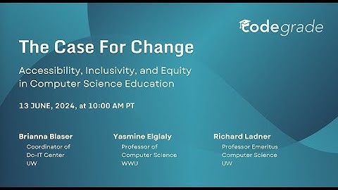 The Case for Change: Accessibility, Inclusion and Equity in CS Education | Webinar