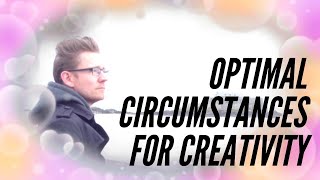 The Optimal Circumstances for Creating Art