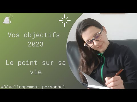 Identifiez et listez vos objectifs 2023. Ma méthode le point sur sa vie