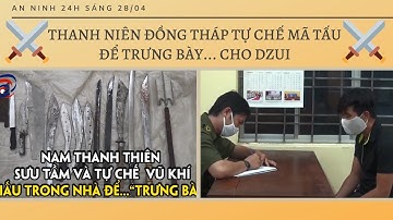 Thanh Niên Đồng Tháp Tự Chế Mã Tấu Dao Kiếm Tàng Trữ Hàng Chục Thanh Để Trưng Bày Cho Dzui 😊