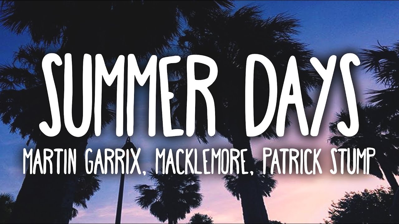 Martin Garrix Summer Days Clean Lyrics Ft Macklemore Patrick Stump Patrick Stump Martin Garrix Summer Days