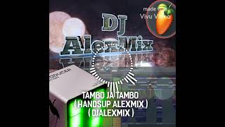 Tambo Ja Tambo ( Handsup AlexMix ) ( DjAlexMix )