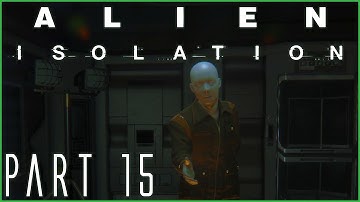 Alien Isolation Hard Walkthrough: Looking For Samuels - Part 15
